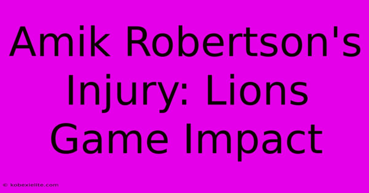 Amik Robertson's Injury: Lions Game Impact