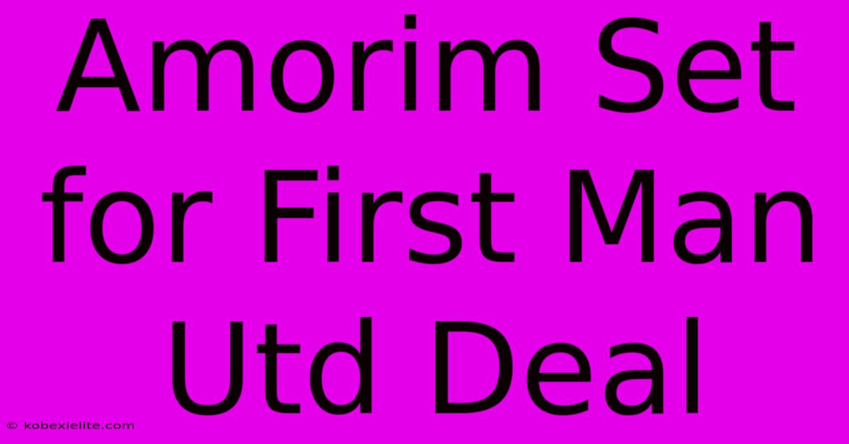 Amorim Set For First Man Utd Deal