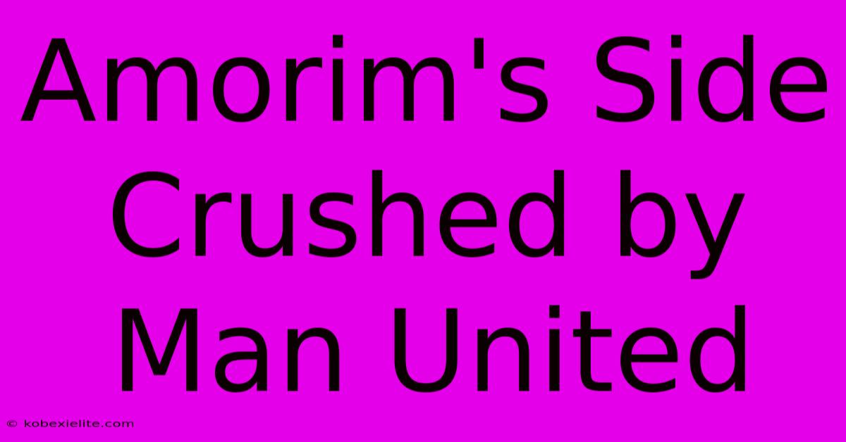 Amorim's Side Crushed By Man United