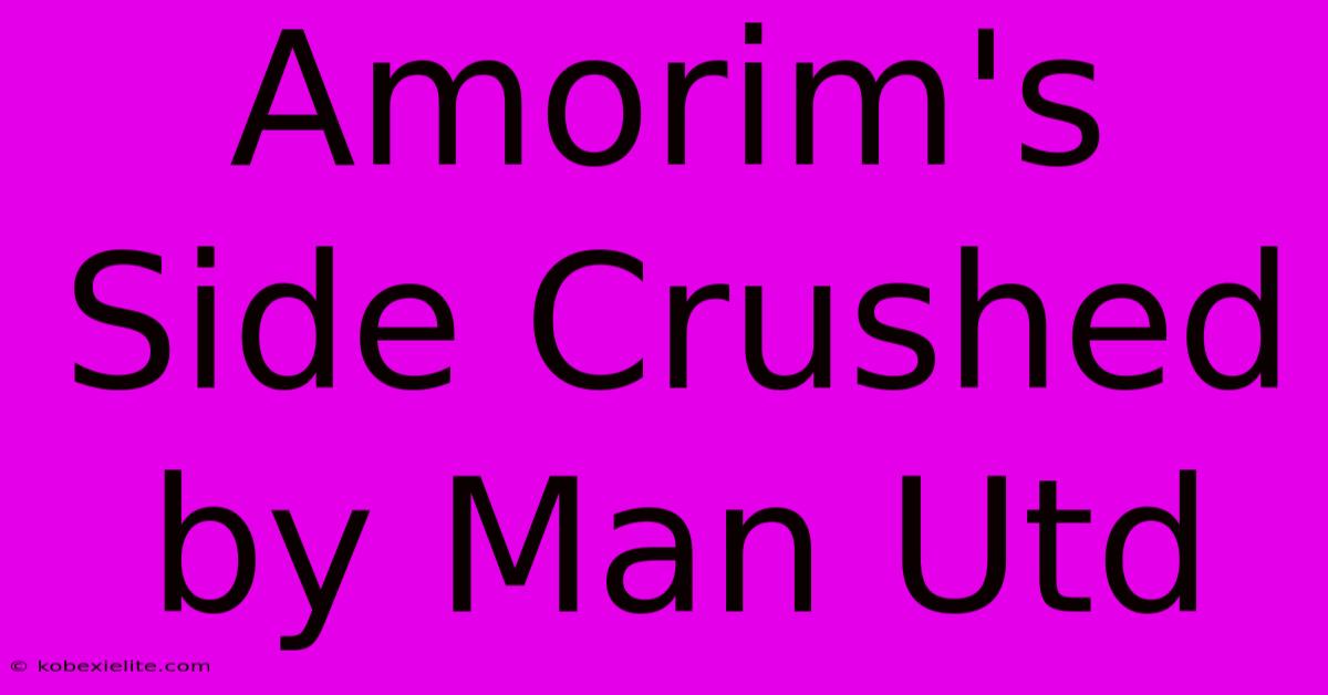 Amorim's Side Crushed By Man Utd