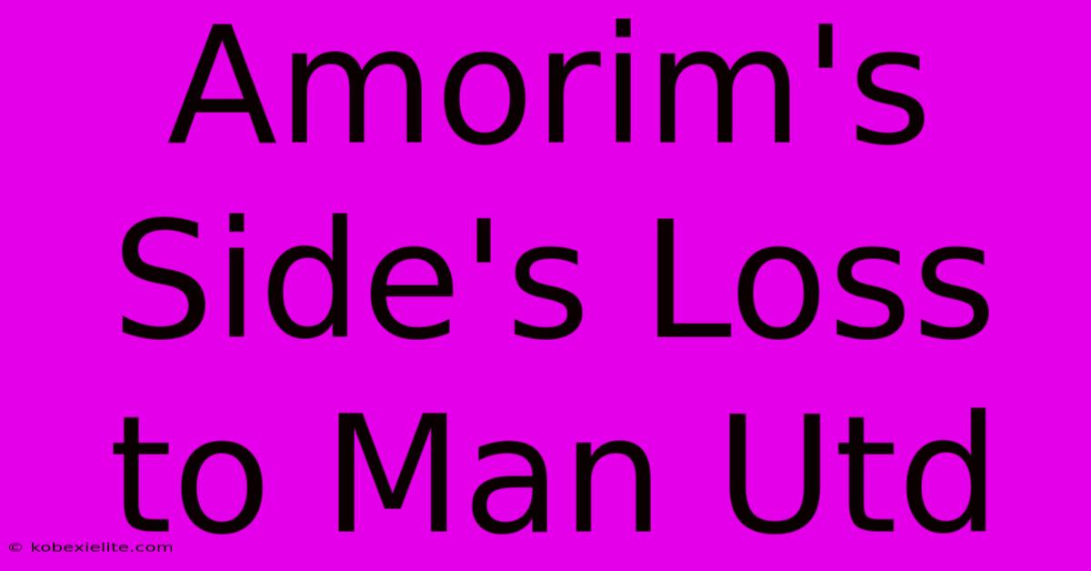 Amorim's Side's Loss To Man Utd