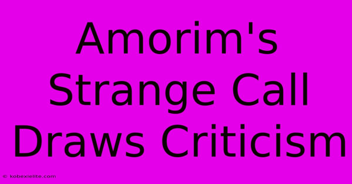 Amorim's Strange Call Draws Criticism