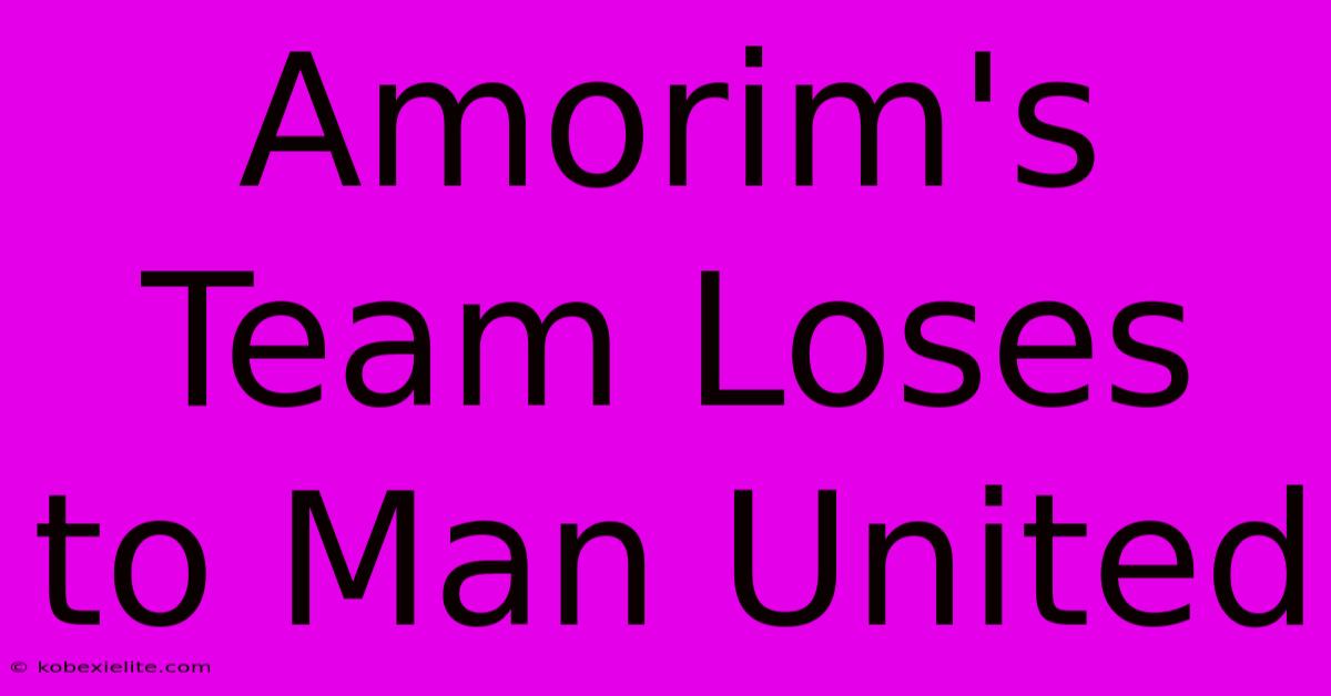 Amorim's Team Loses To Man United