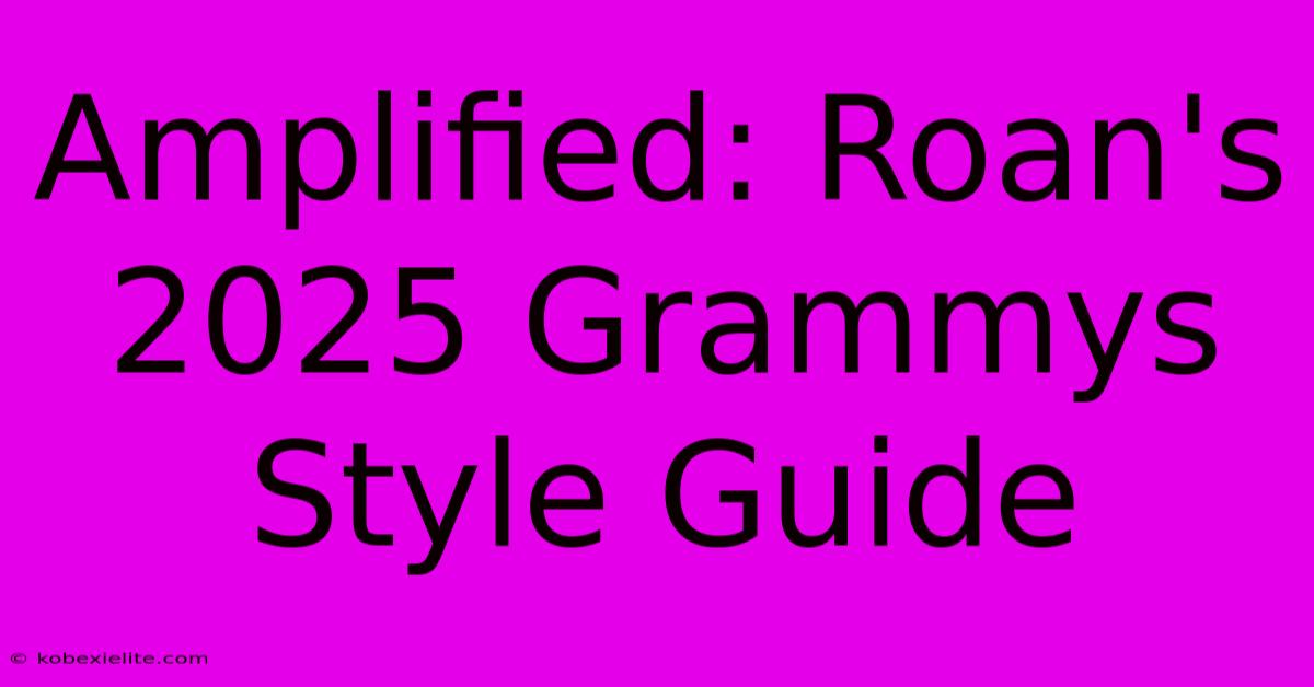 Amplified: Roan's 2025 Grammys Style Guide