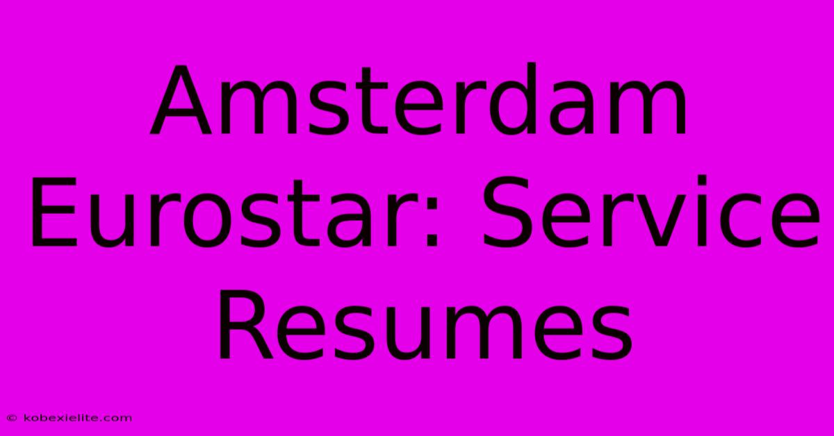 Amsterdam Eurostar: Service Resumes