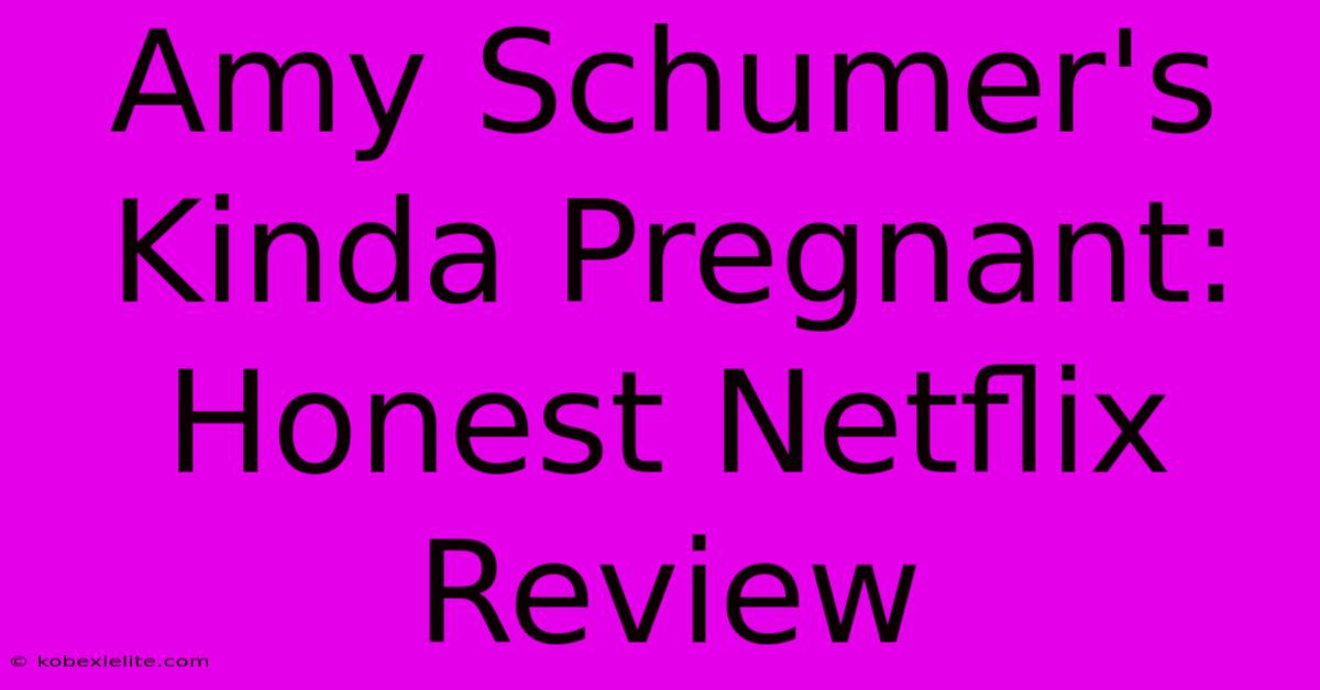 Amy Schumer's Kinda Pregnant: Honest Netflix Review