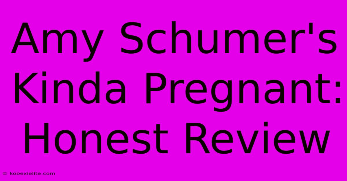 Amy Schumer's Kinda Pregnant: Honest Review