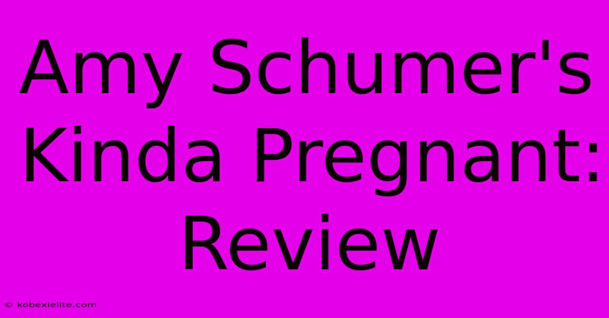 Amy Schumer's Kinda Pregnant: Review