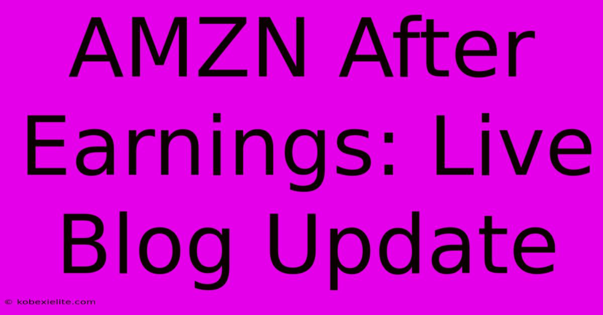 AMZN After Earnings: Live Blog Update