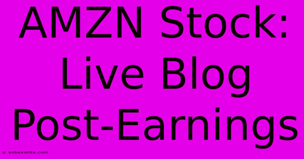 AMZN Stock: Live Blog Post-Earnings