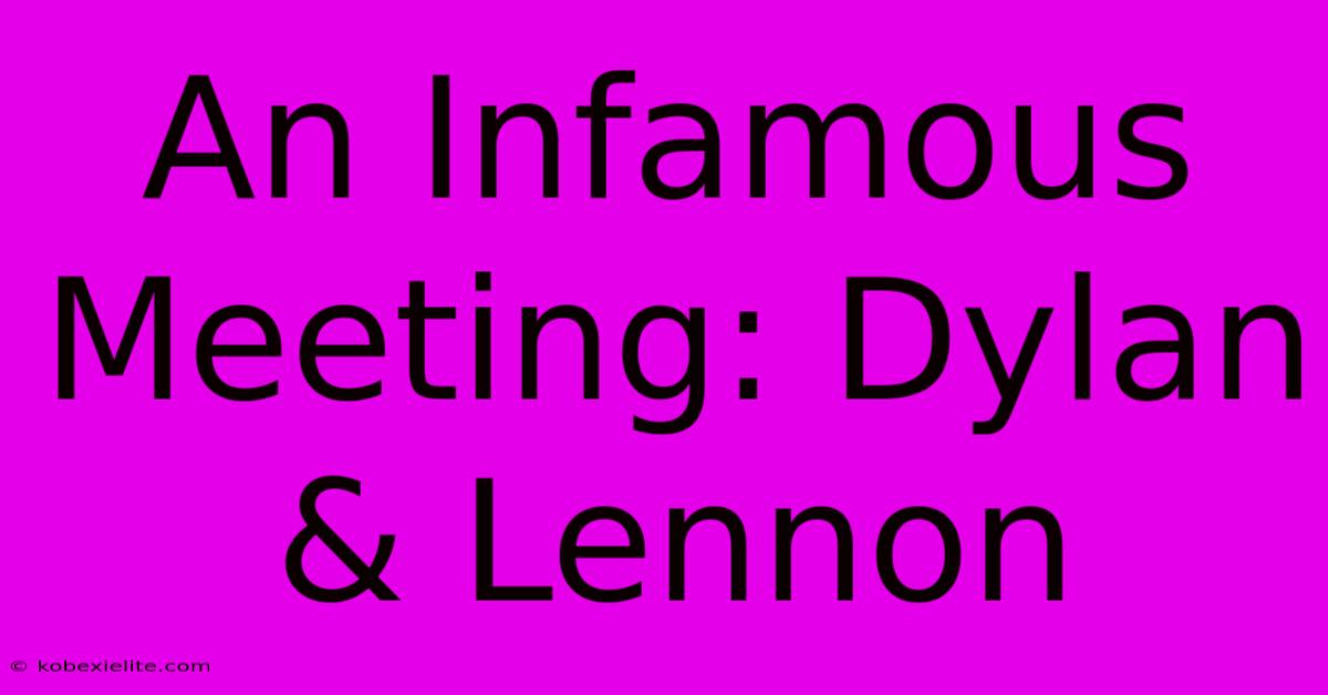 An Infamous Meeting: Dylan & Lennon