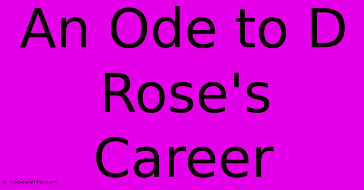 An Ode To D Rose's Career