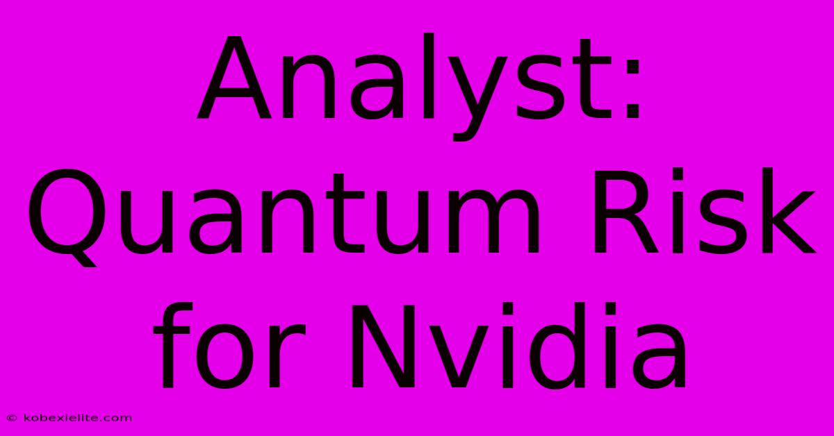 Analyst: Quantum Risk For Nvidia