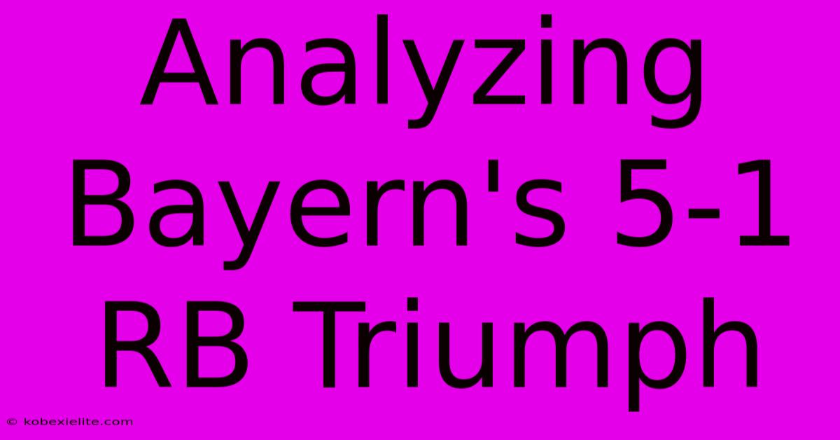 Analyzing Bayern's 5-1 RB Triumph