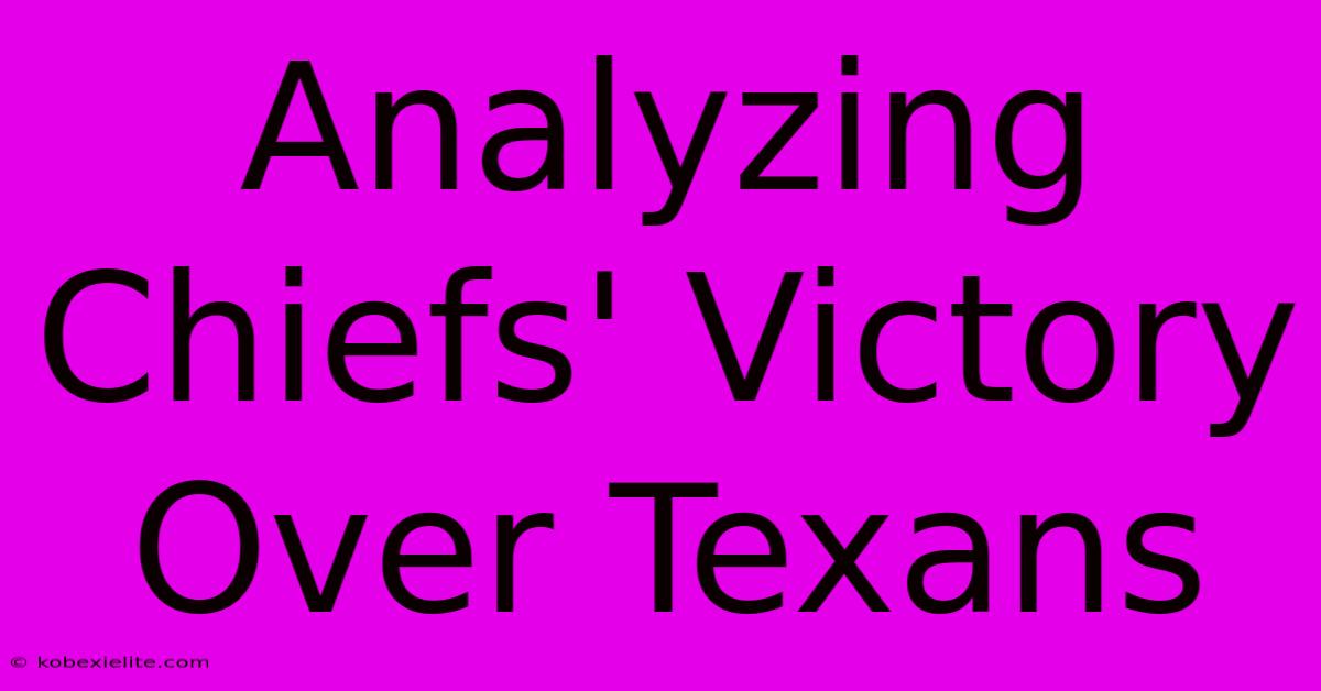 Analyzing Chiefs' Victory Over Texans