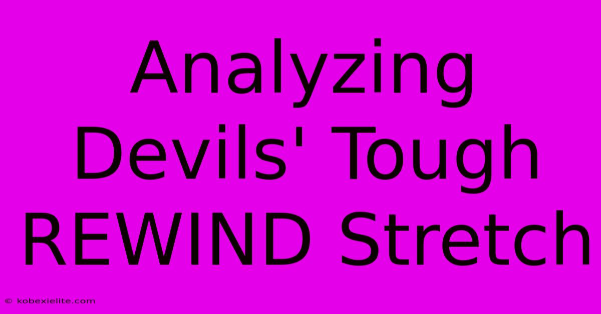 Analyzing Devils' Tough REWIND Stretch