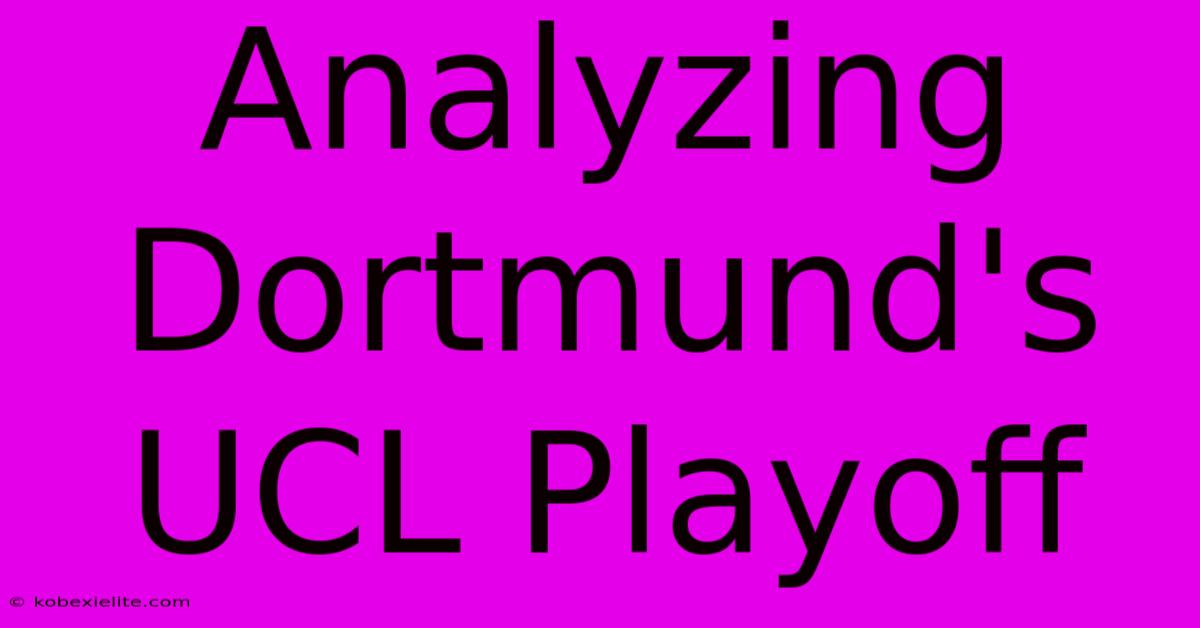 Analyzing Dortmund's UCL Playoff