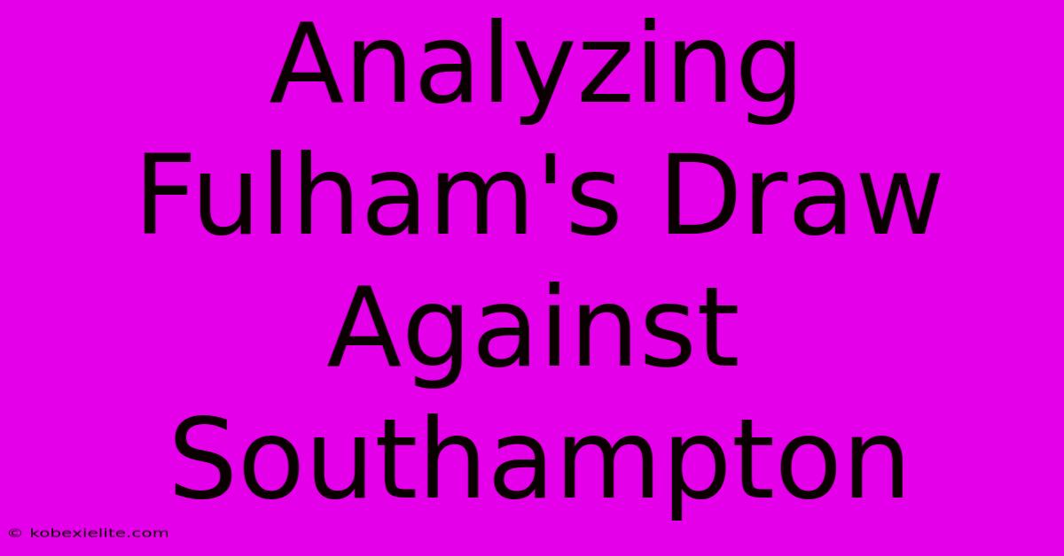 Analyzing Fulham's Draw Against Southampton