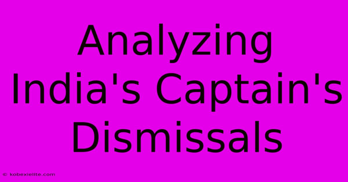 Analyzing India's Captain's Dismissals