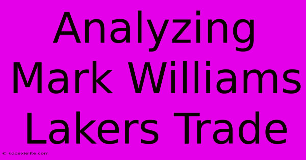 Analyzing Mark Williams Lakers Trade