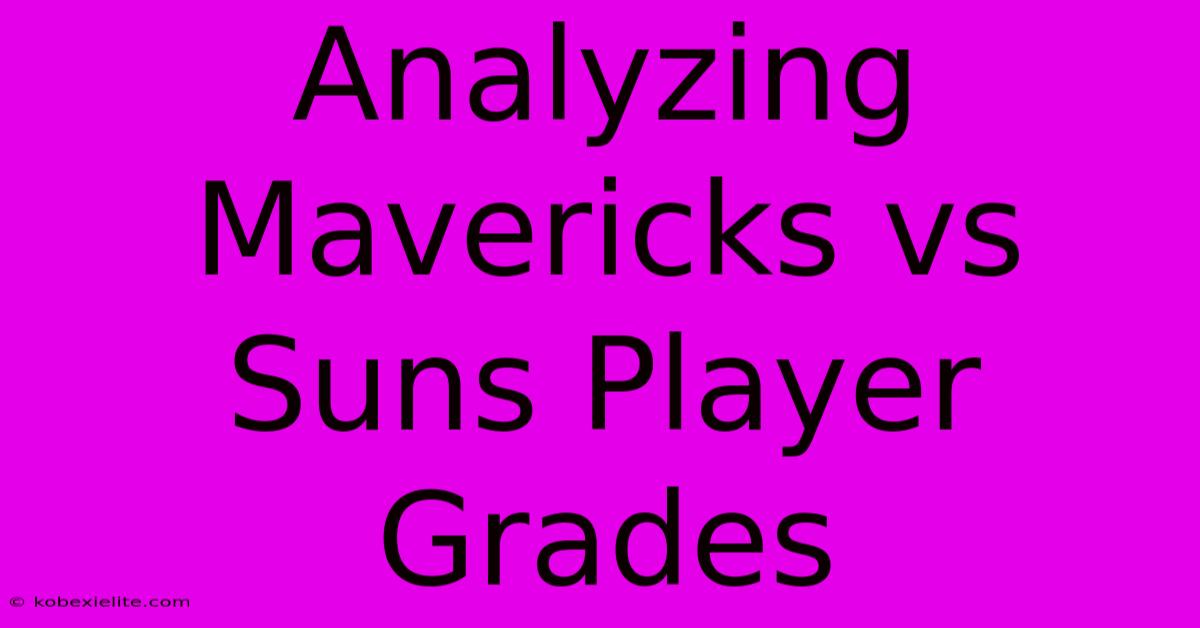 Analyzing Mavericks Vs Suns Player Grades