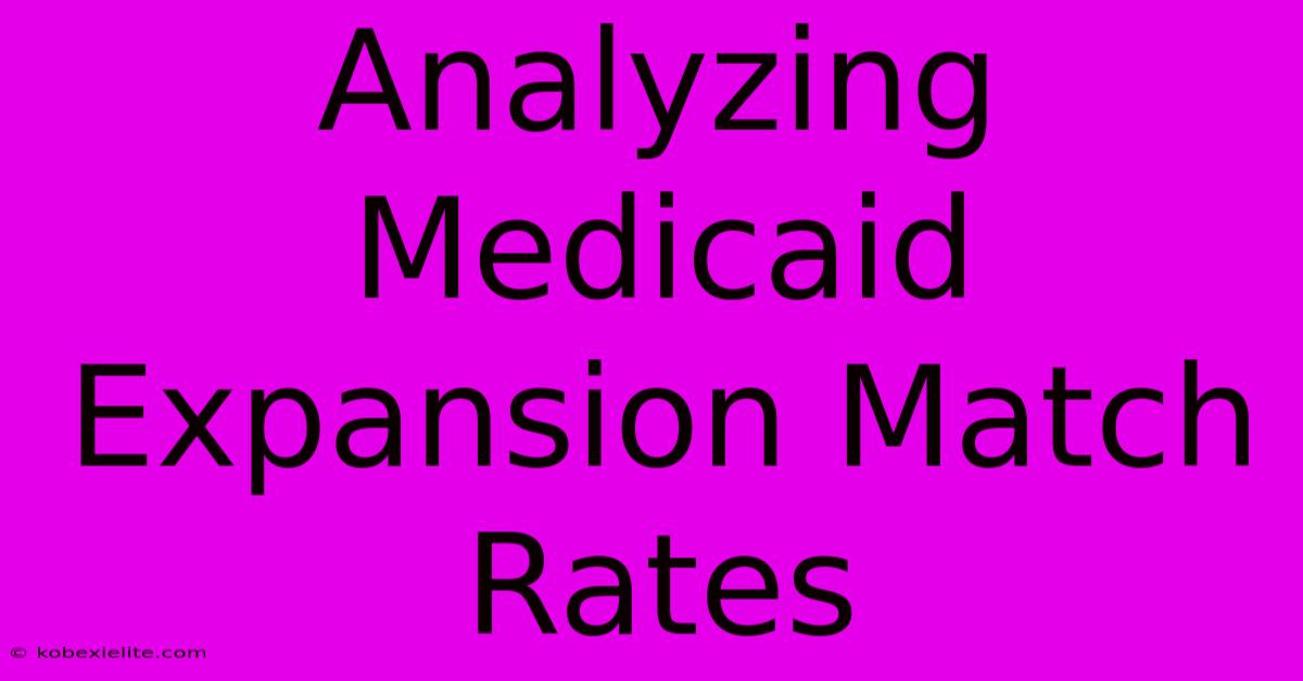 Analyzing Medicaid Expansion Match Rates