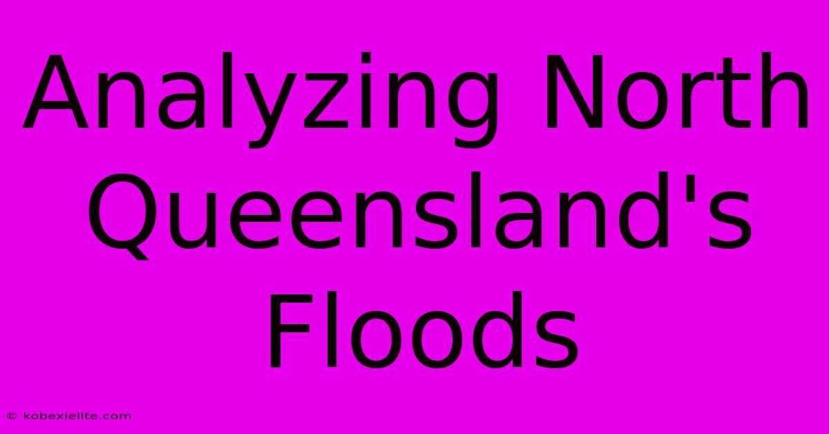 Analyzing North Queensland's Floods