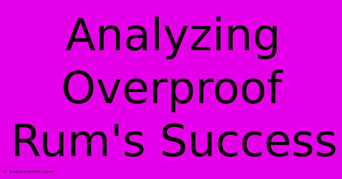 Analyzing Overproof Rum's Success