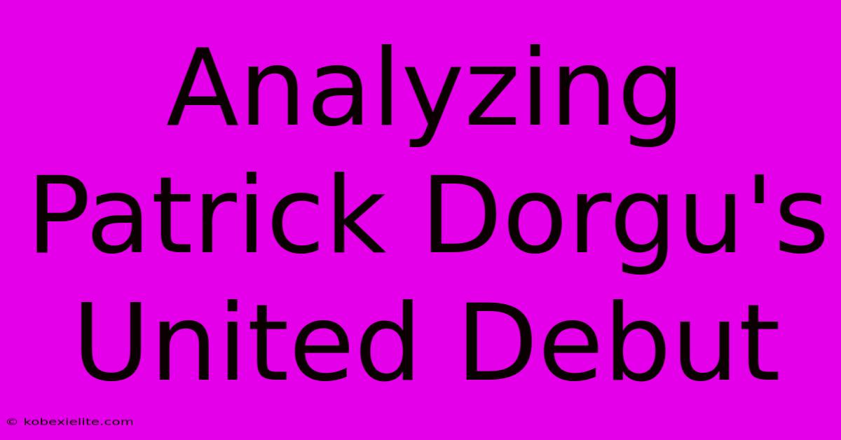 Analyzing Patrick Dorgu's United Debut