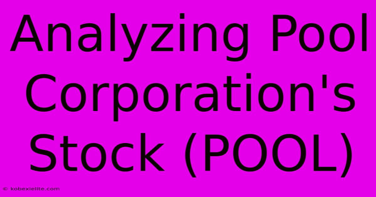 Analyzing Pool Corporation's Stock (POOL) Analyzing Pool Corporation's Stock (POOL)