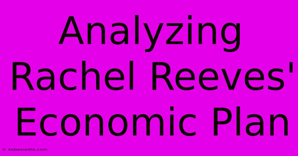 Analyzing Rachel Reeves' Economic Plan