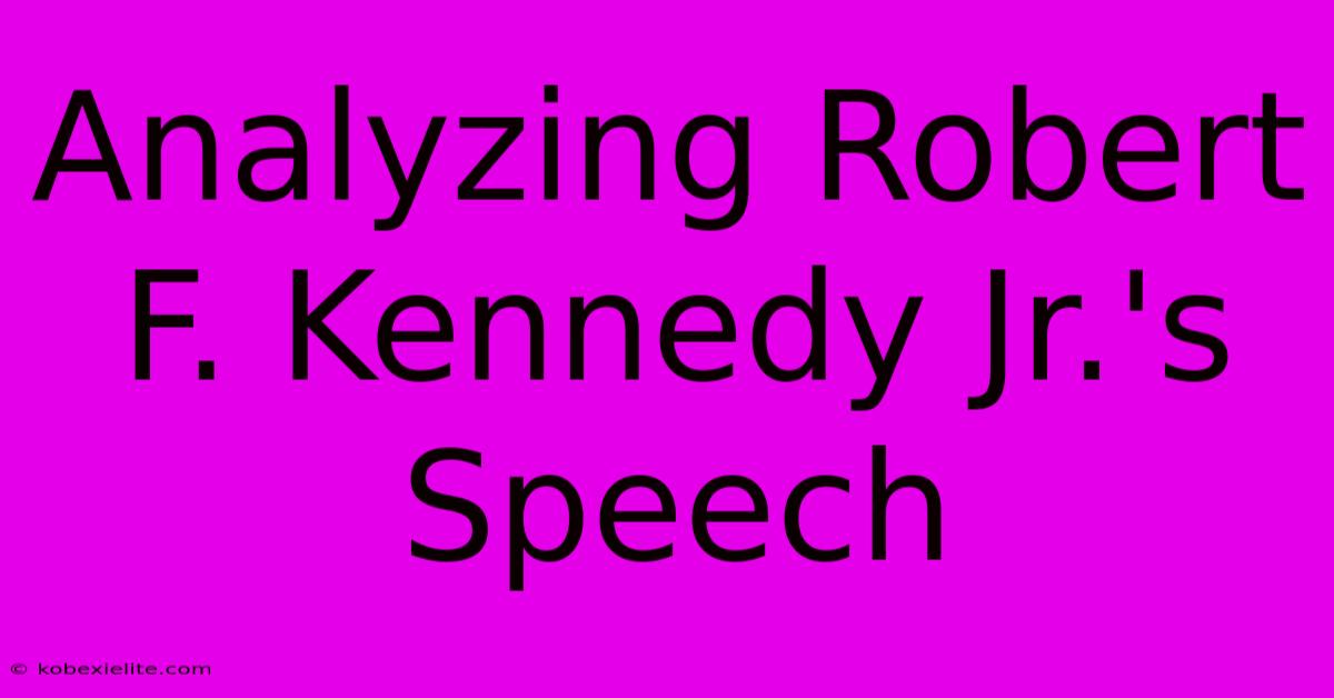 Analyzing Robert F. Kennedy Jr.'s Speech