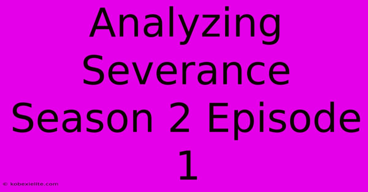 Analyzing Severance Season 2 Episode 1