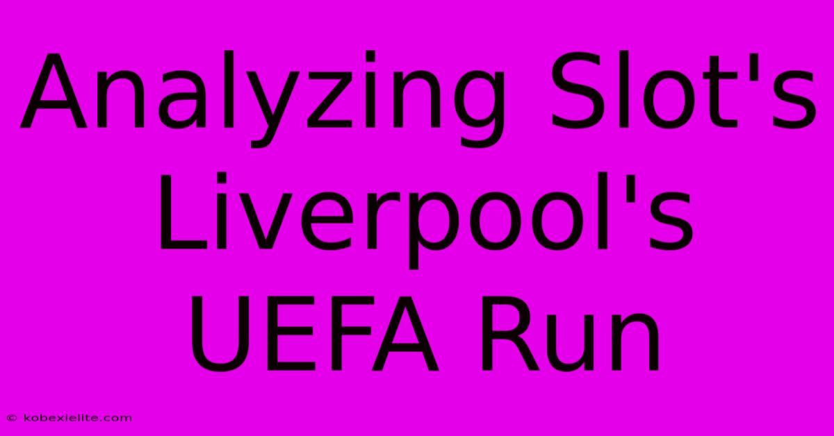 Analyzing Slot's Liverpool's UEFA Run