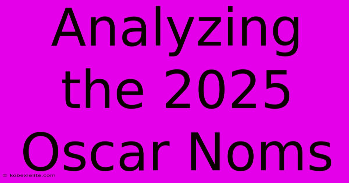 Analyzing The 2025 Oscar Noms