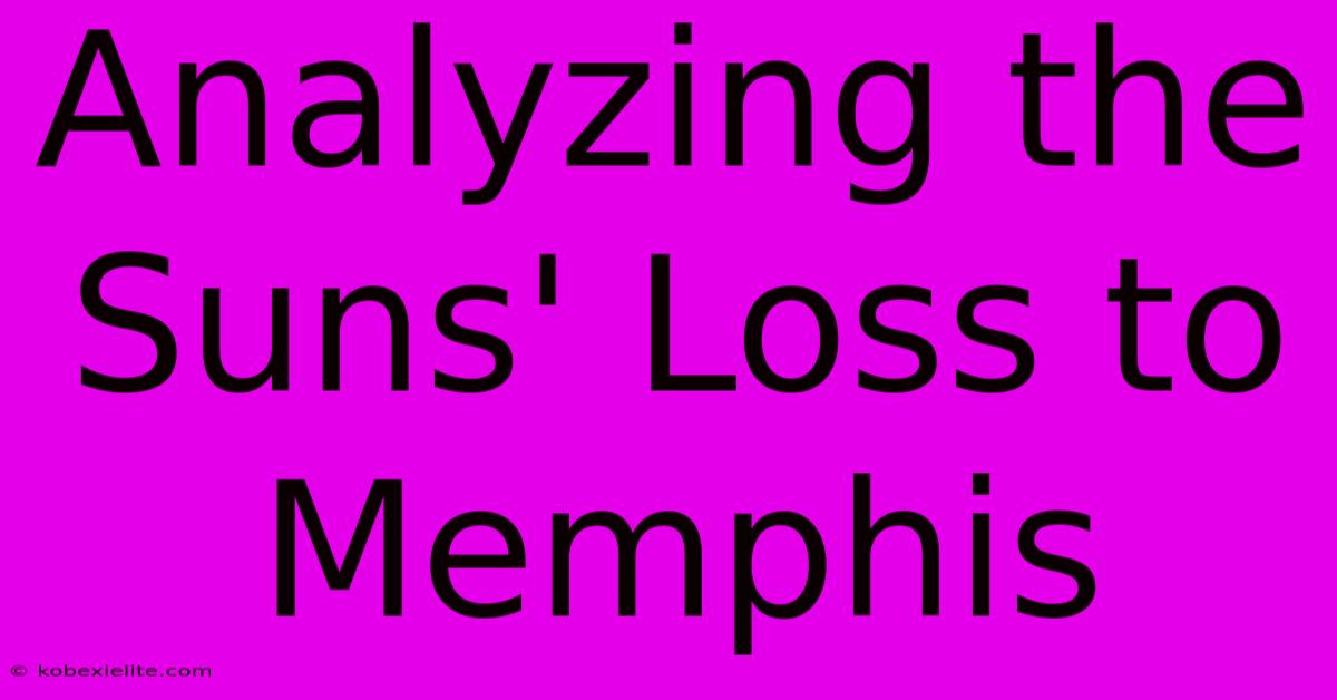 Analyzing The Suns' Loss To Memphis