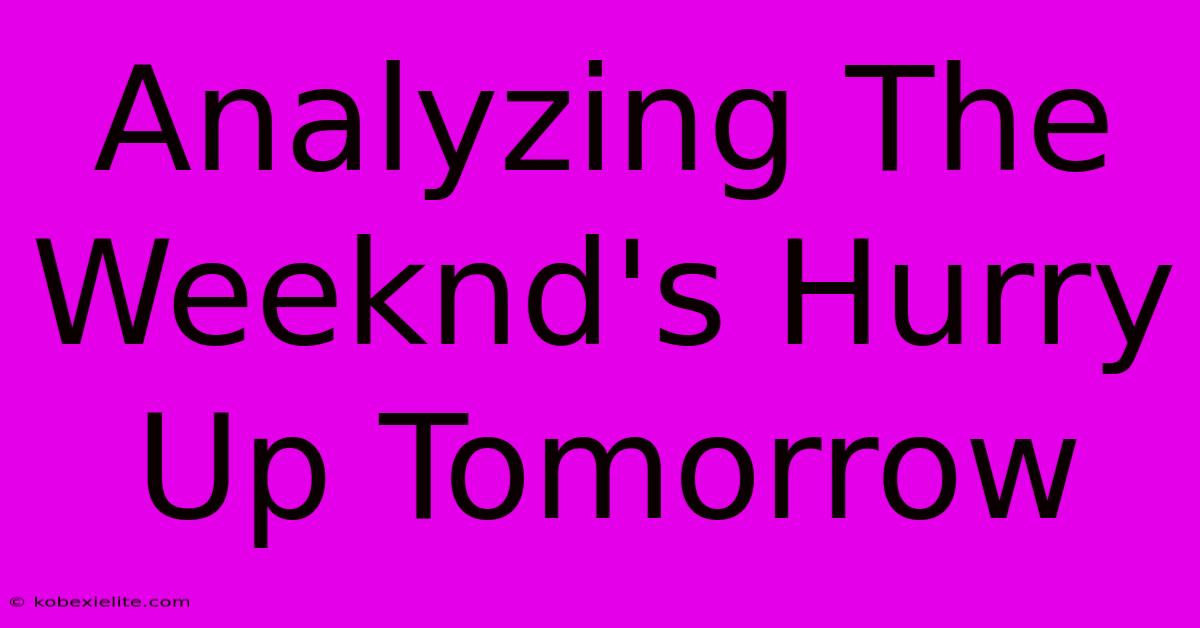 Analyzing The Weeknd's Hurry Up Tomorrow