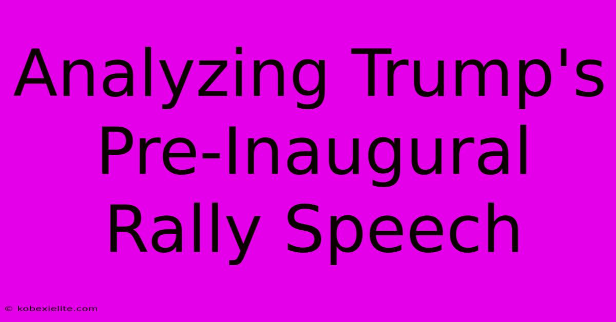 Analyzing Trump's Pre-Inaugural Rally Speech