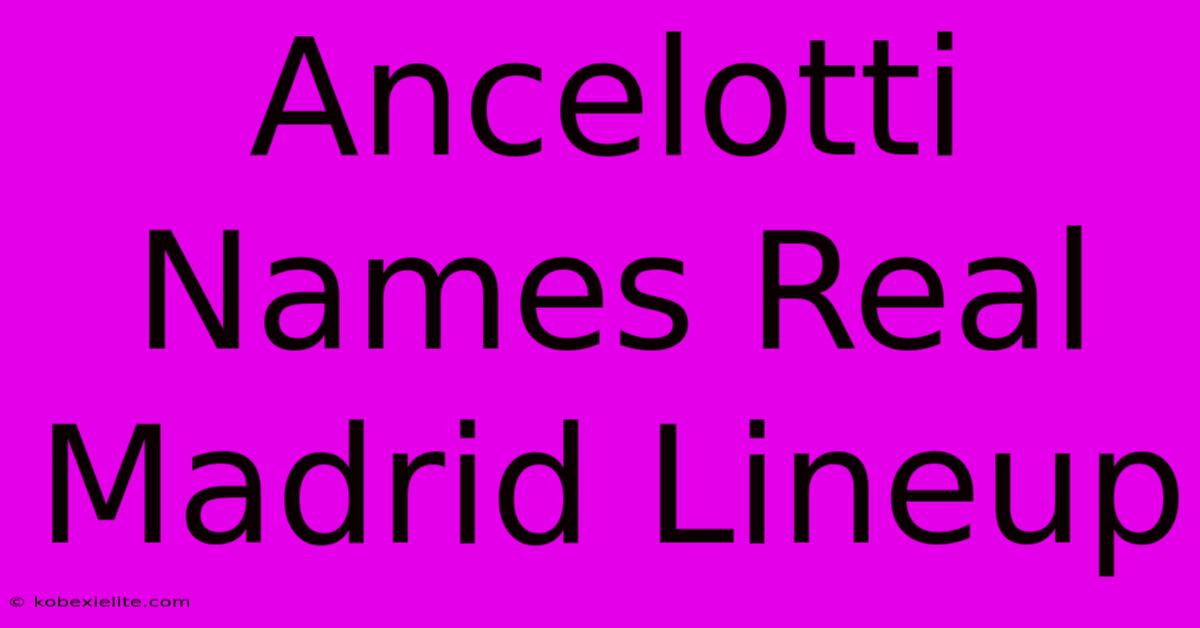 Ancelotti Names Real Madrid Lineup