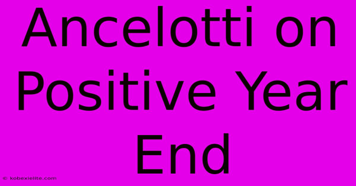 Ancelotti On Positive Year End