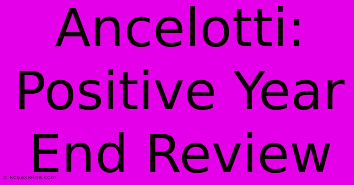 Ancelotti: Positive Year End Review