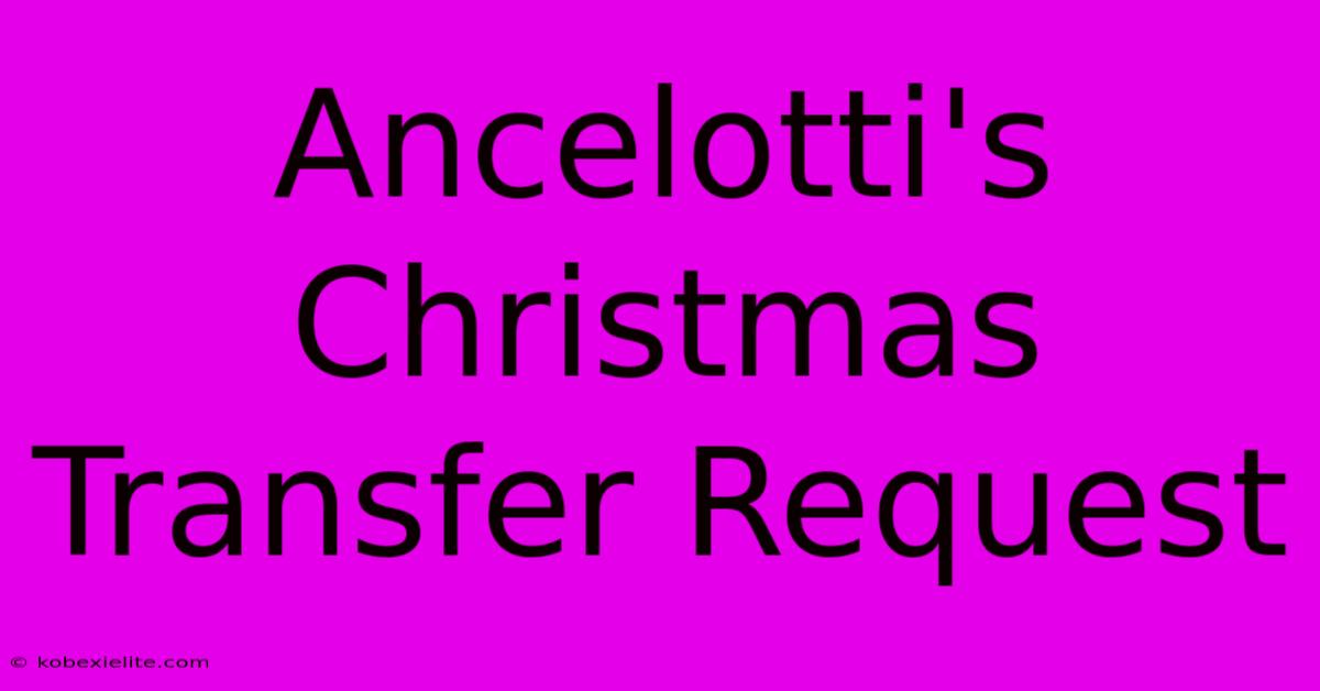 Ancelotti's Christmas Transfer Request Ancelotti's Christmas Transfer Request