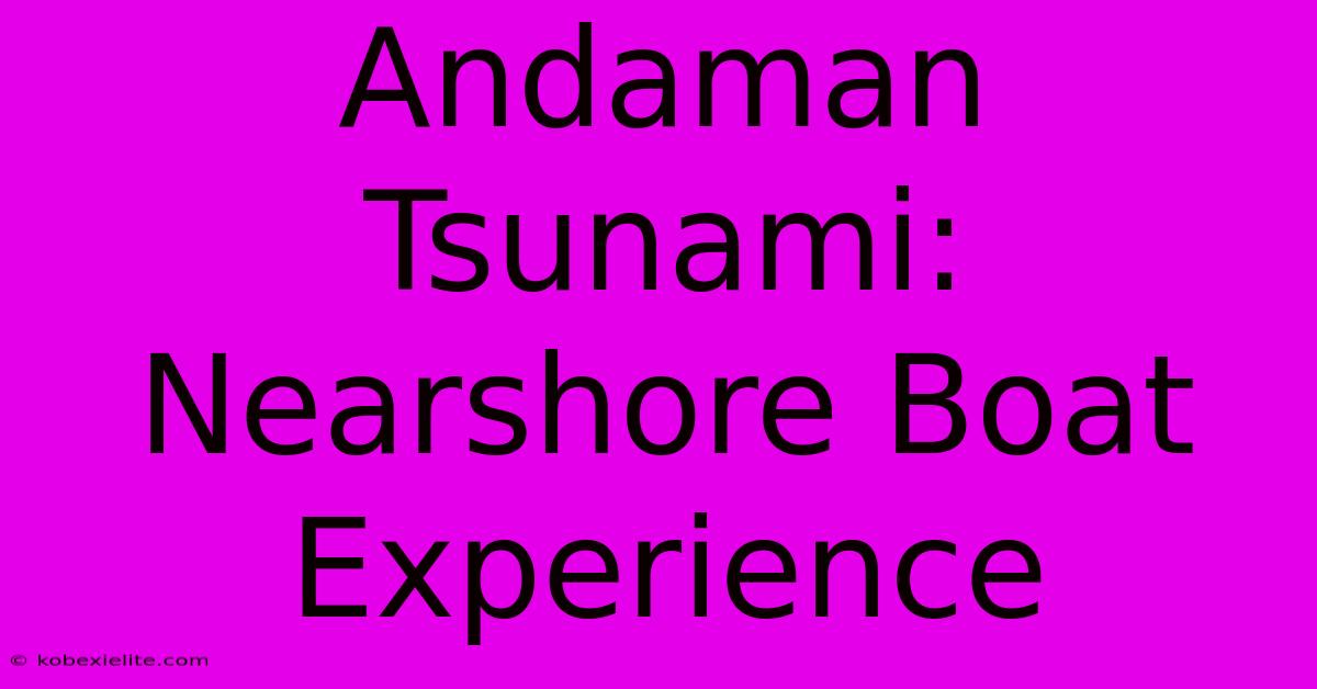 Andaman Tsunami: Nearshore Boat Experience