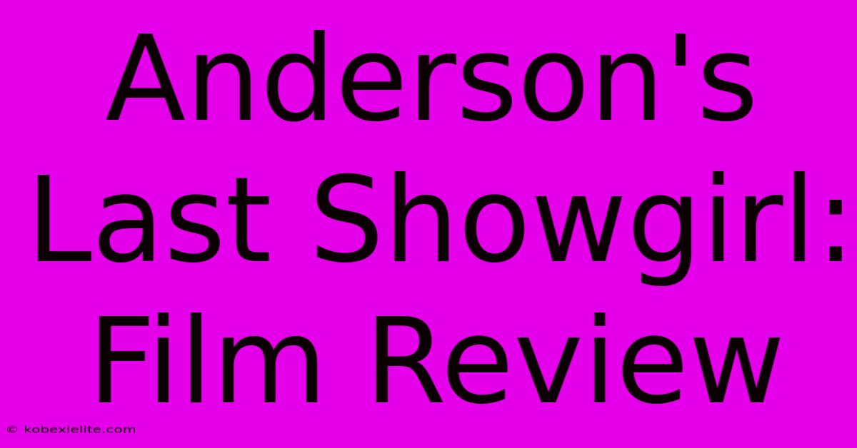 Anderson's Last Showgirl: Film Review