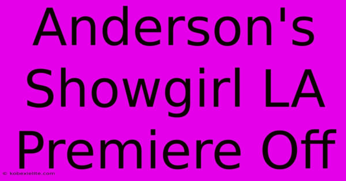 Anderson's Showgirl LA Premiere Off