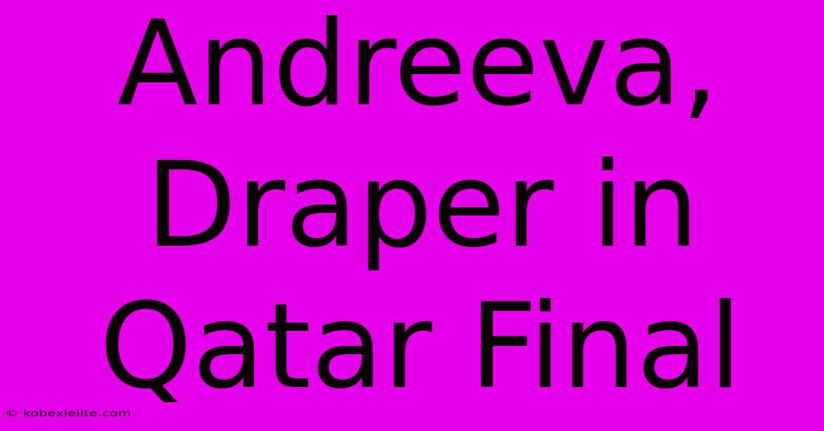 Andreeva, Draper In Qatar Final Andreeva, Draper In Qatar Final
