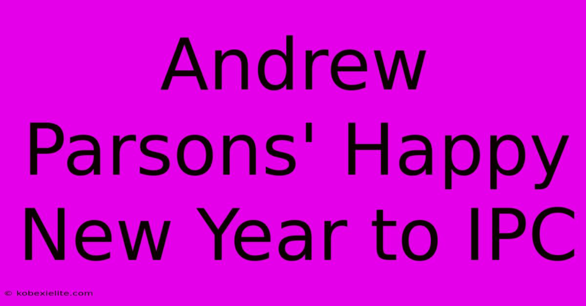 Andrew Parsons' Happy New Year To IPC