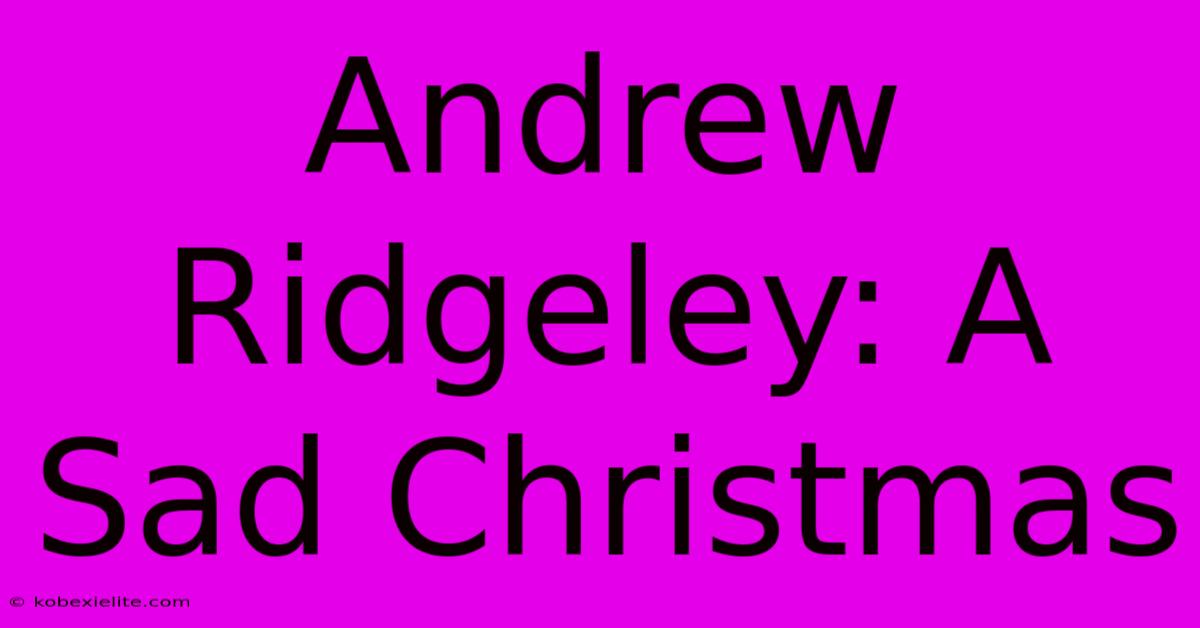 Andrew Ridgeley: A Sad Christmas Andrew Ridgeley: A Sad Christmas