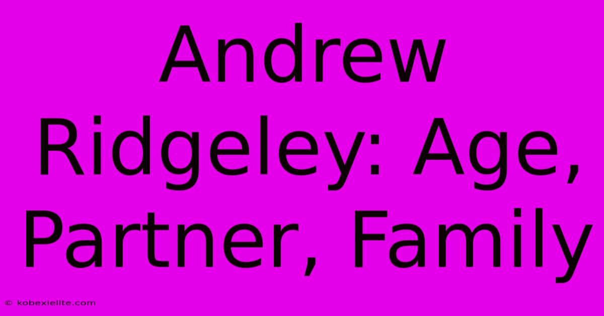 Andrew Ridgeley: Age, Partner, Family Andrew Ridgeley: Age, Partner, Family