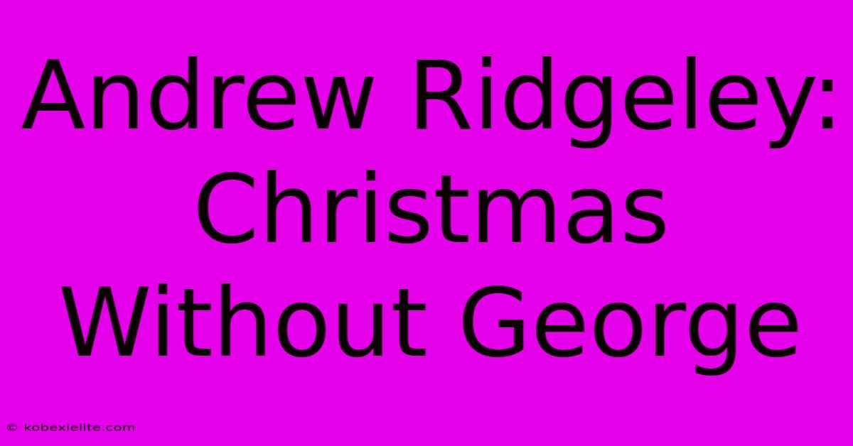 Andrew Ridgeley: Christmas Without George Andrew Ridgeley: Christmas Without George